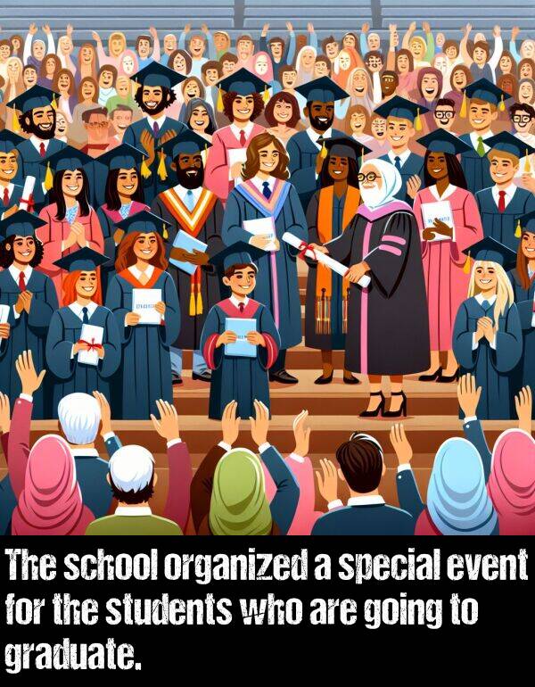 event: The school organized a special event for the students who are going to graduate.