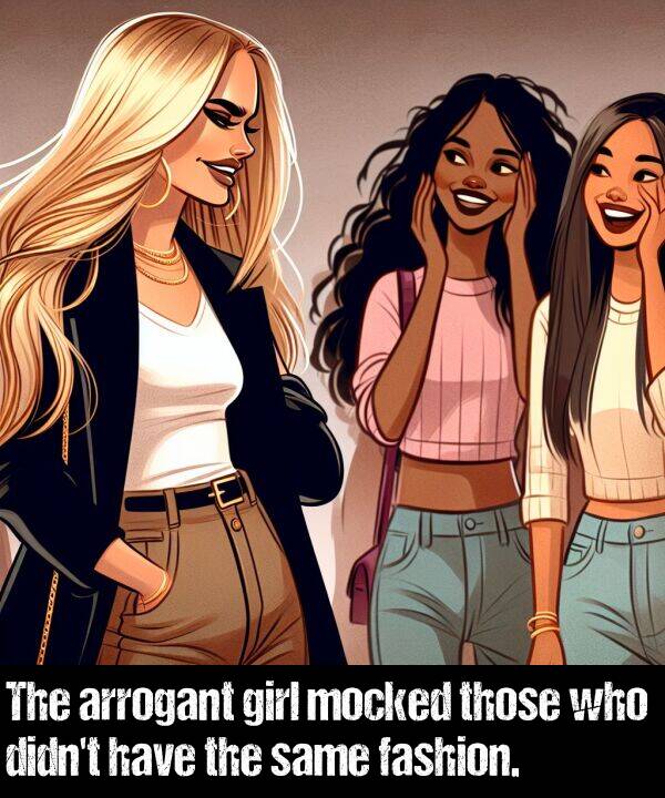 mocked: The arrogant girl mocked those who didn't have the same fashion.