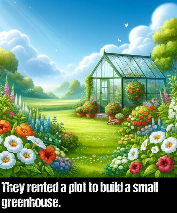 small: They rented a plot to build a small greenhouse.