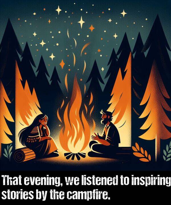 inspiring: That evening, we listened to inspiring stories by the campfire.