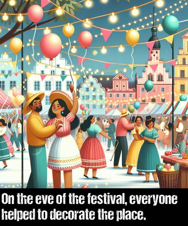 eve: On the eve of the festival, everyone helped to decorate the place.