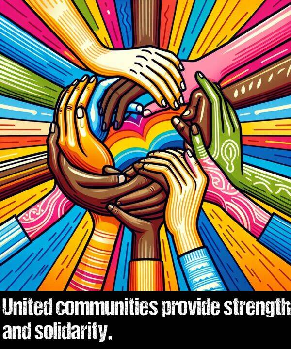 provide: United communities provide strength and solidarity.