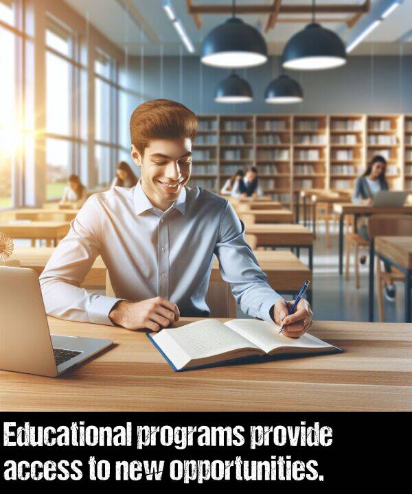 provide: Educational programs provide access to new opportunities.