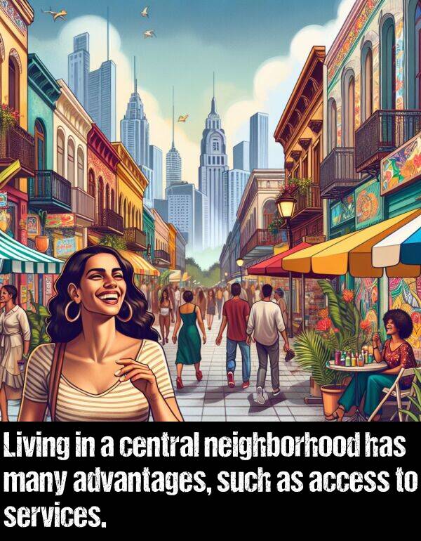 such: Living in a central neighborhood has many advantages, such as access to services.