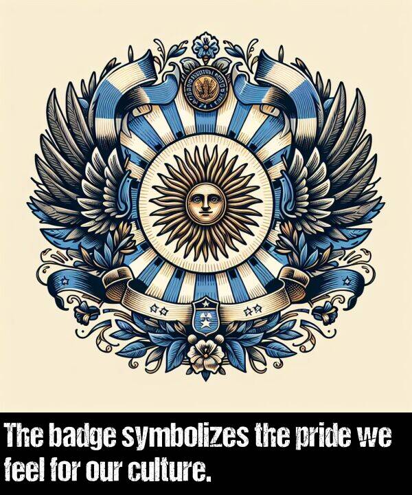 pride: The badge symbolizes the pride we feel for our culture.