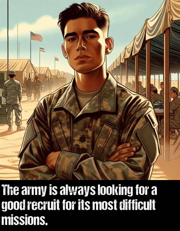 good: The army is always looking for a good recruit for its most difficult missions.