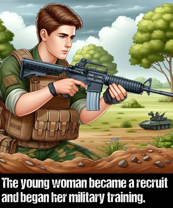 became: The young woman became a recruit and began her military training.