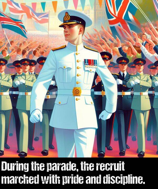 pride: During the parade, the recruit marched with pride and discipline.