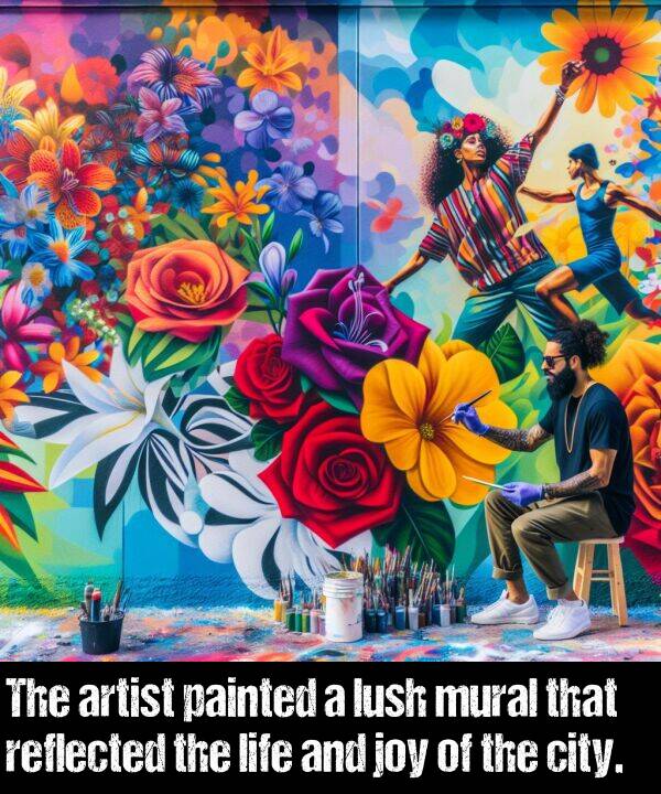 city: The artist painted a lush mural that reflected the life and joy of the city.