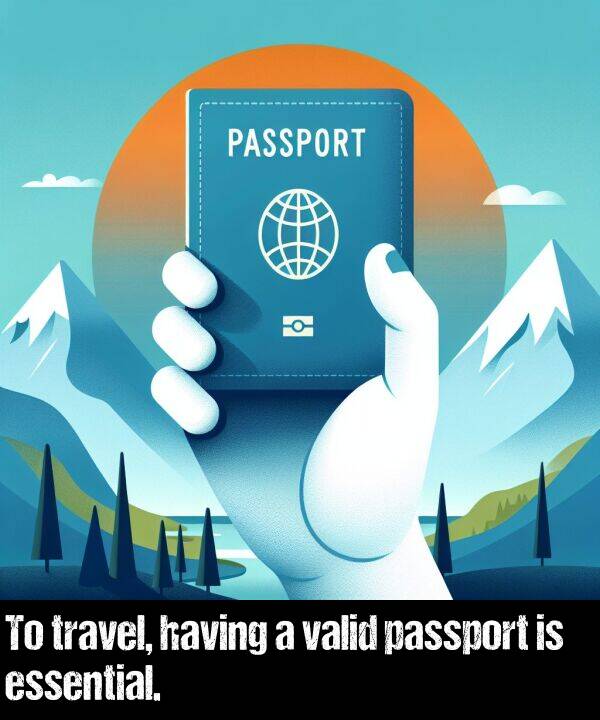 essential: To travel, having a valid passport is essential.