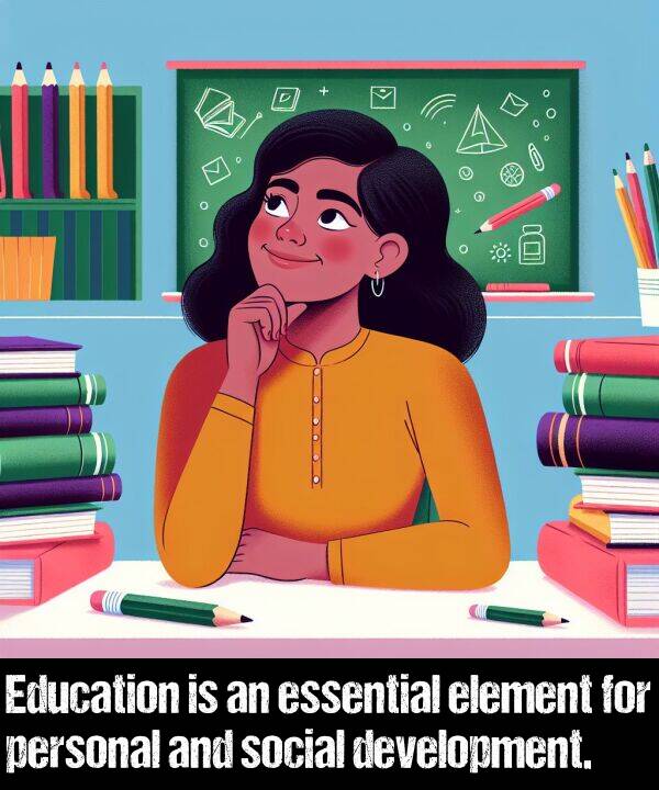 element: Education is an essential element for personal and social development.