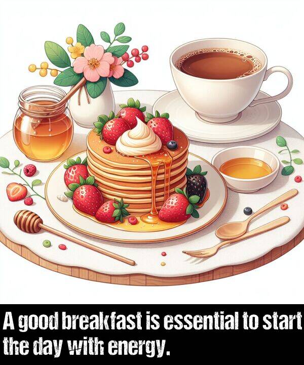 breakfast: A good breakfast is essential to start the day with energy.