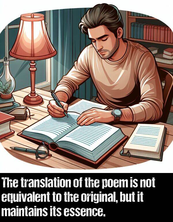 equivalent: The translation of the poem is not equivalent to the original, but it maintains its essence.