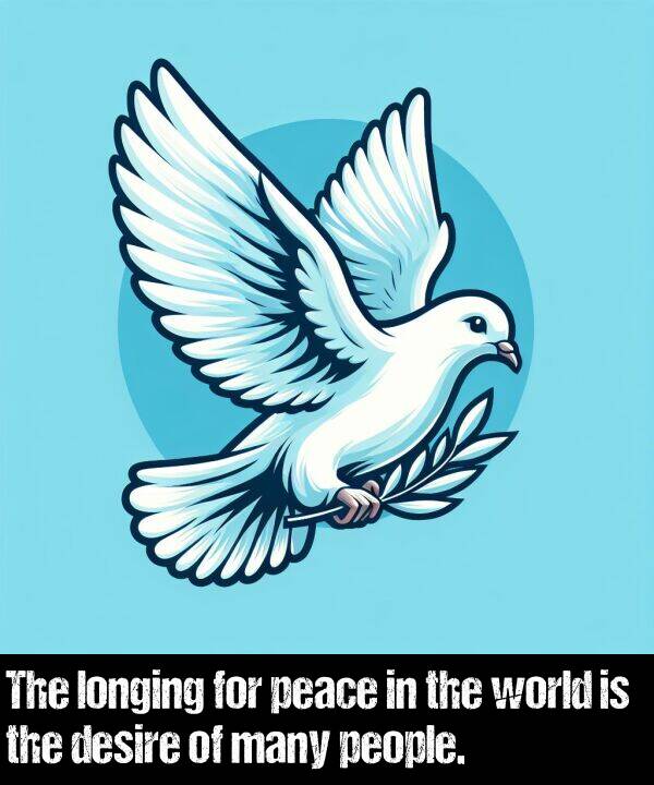 world: The longing for peace in the world is the desire of many people.