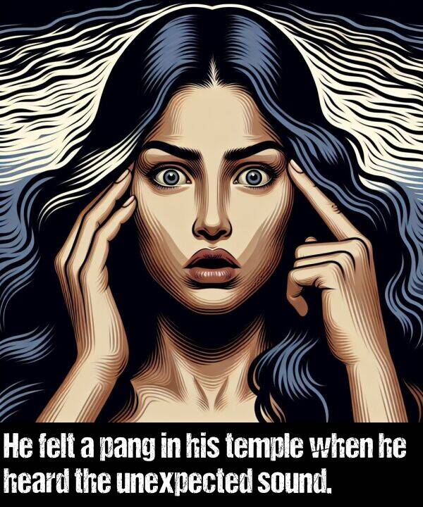 when: He felt a pang in his temple when he heard the unexpected sound.