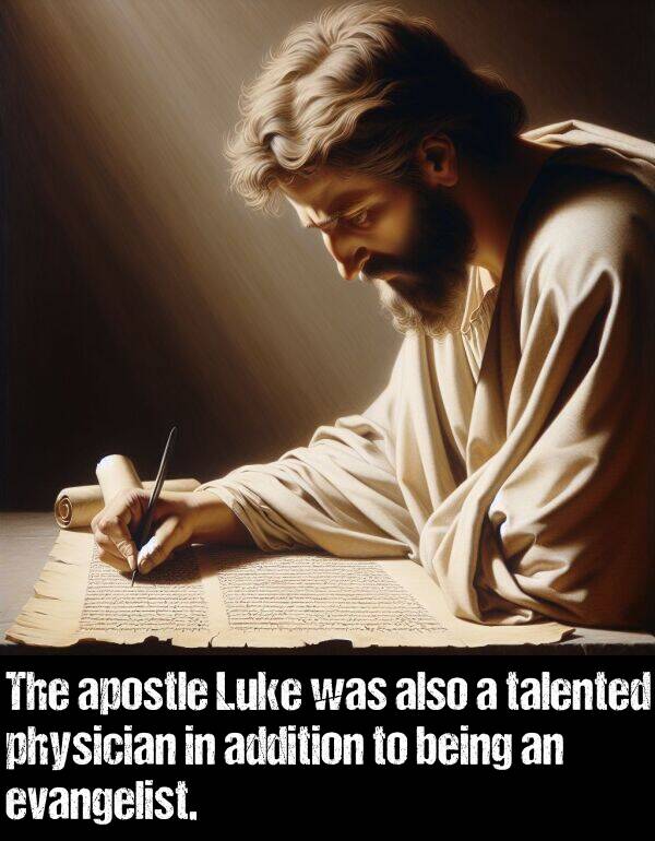 being: The apostle Luke was also a talented physician in addition to being an evangelist.