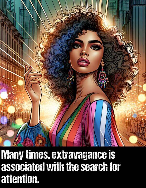 times: Many times, extravagance is associated with the search for attention.