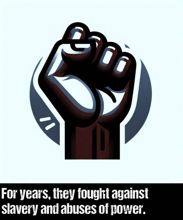 years: For years, they fought against slavery and abuses of power.