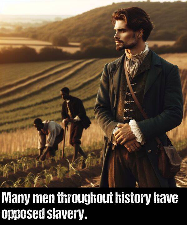 men: Many men throughout history have opposed slavery.