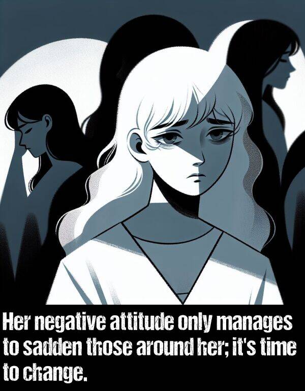 around: Her negative attitude only manages to sadden those around her; it's time to change.