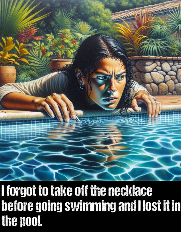 before: I forgot to take off the necklace before going swimming and I lost it in the pool.