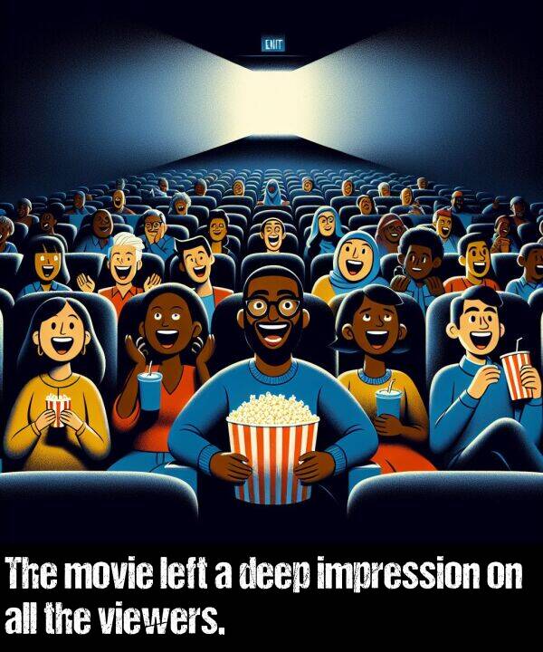 impression: The movie left a deep impression on all the viewers.