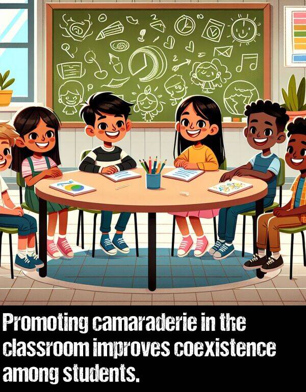 among: Promoting camaraderie in the classroom improves coexistence among students.