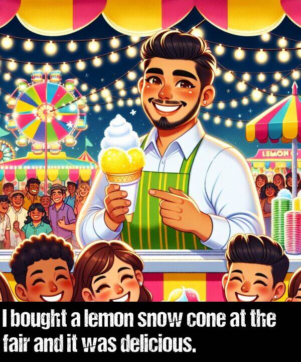 bought: I bought a lemon snow cone at the fair and it was delicious.