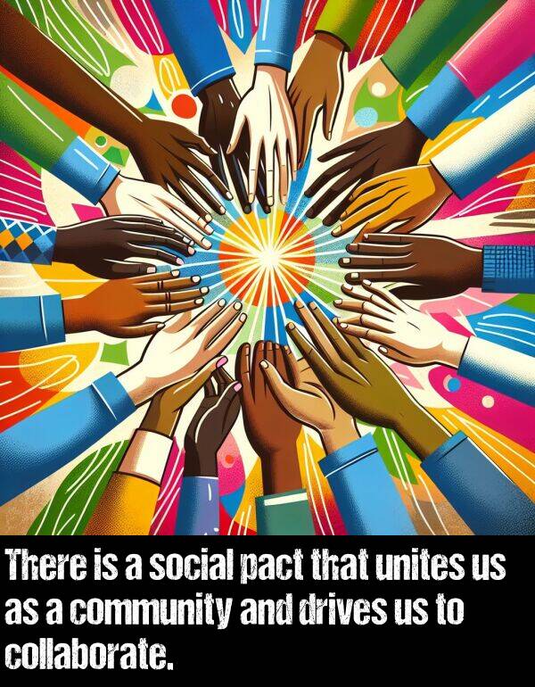 collaborate: There is a social pact that unites us as a community and drives us to collaborate.