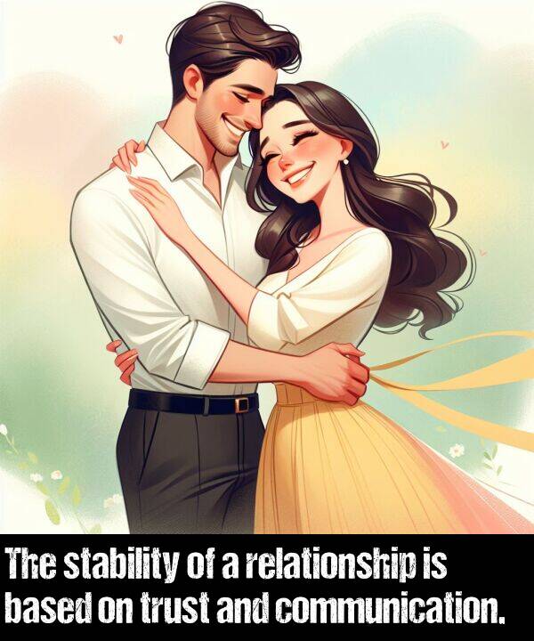 stability: The stability of a relationship is based on trust and communication.