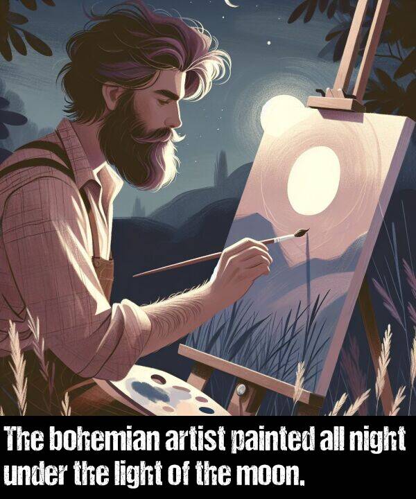 bohemian: The bohemian artist painted all night under the light of the moon.