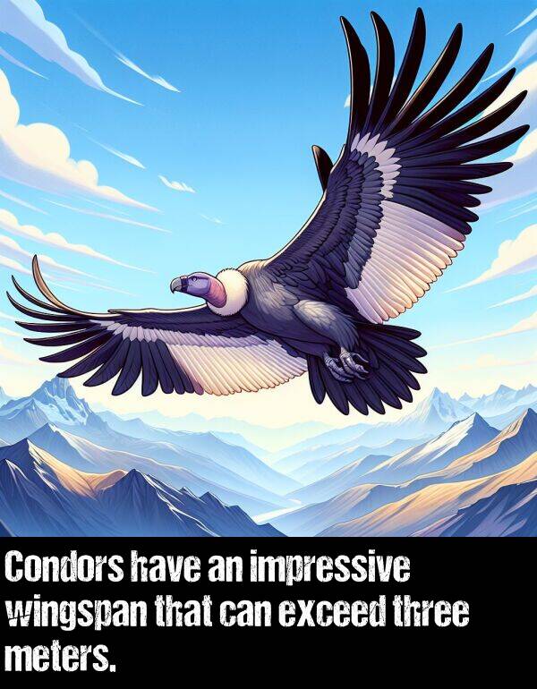 exceed: Condors have an impressive wingspan that can exceed three meters.