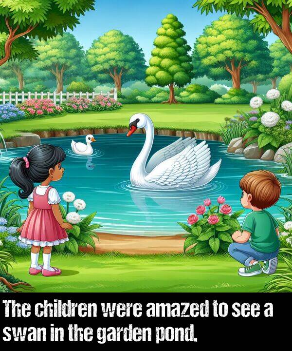 children: The children were amazed to see a swan in the garden pond.