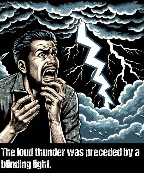 light: The loud thunder was preceded by a blinding light.