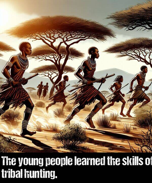 learned: The young people learned the skills of tribal hunting.