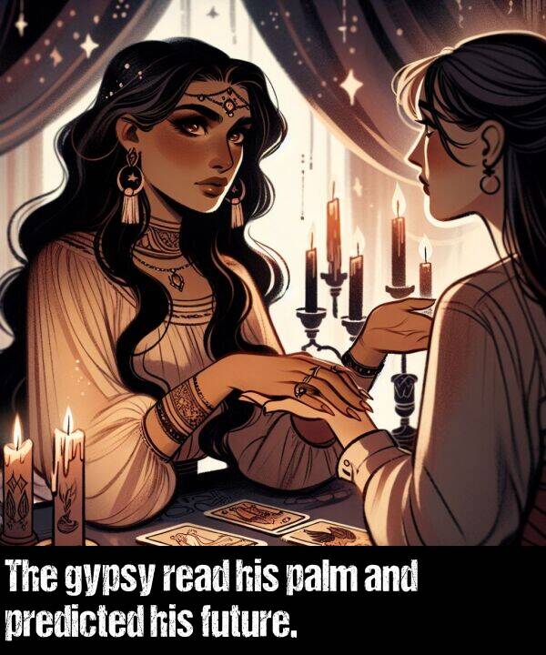 his: The gypsy read his palm and predicted his future.