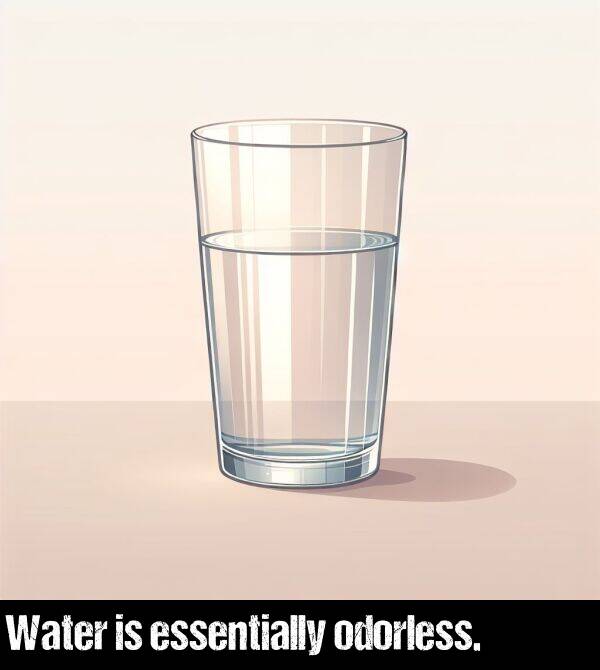 essentially: Water is essentially odorless.