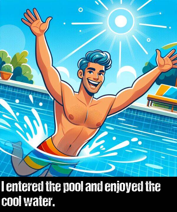 enjoyed: I entered the pool and enjoyed the cool water.