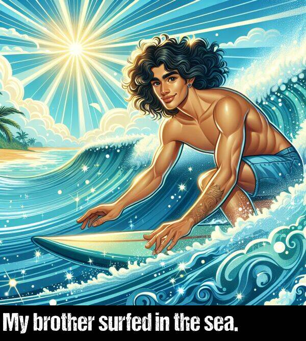 brother: My brother surfed in the sea.