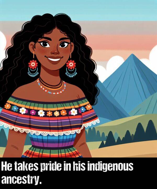 indigenous: He takes pride in his indigenous ancestry.