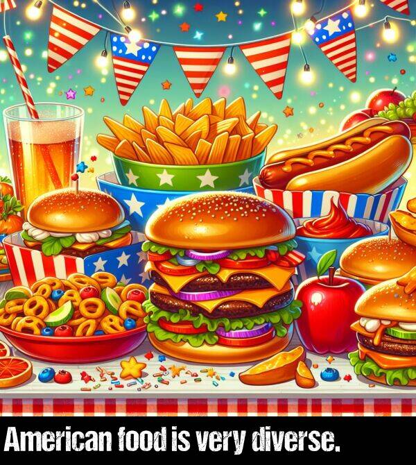 very: American food is very diverse.