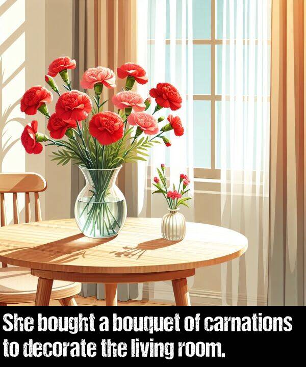 bought: She bought a bouquet of carnations to decorate the living room.