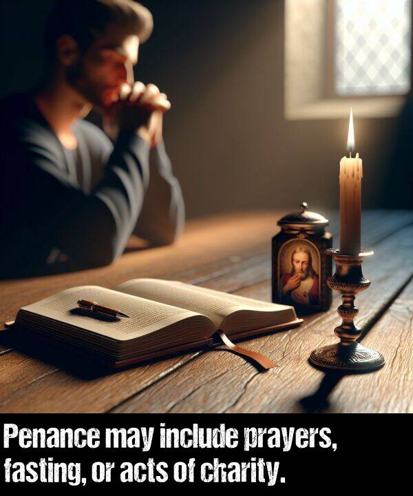 prayers: Penance may include prayers, fasting, or acts of charity.