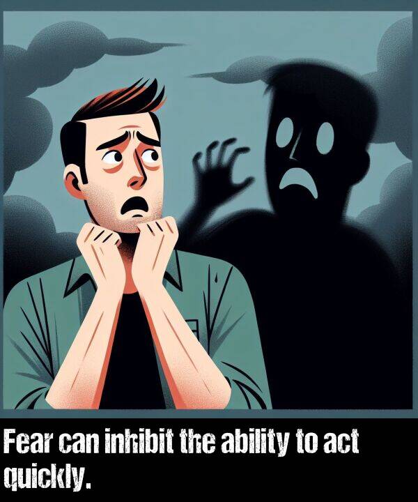 inhibit: Fear can inhibit the ability to act quickly.