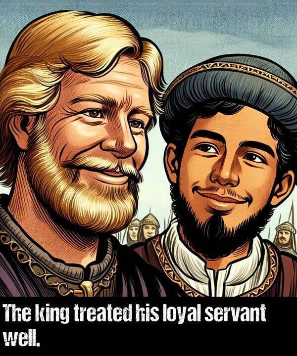 his: The king treated his loyal servant well.