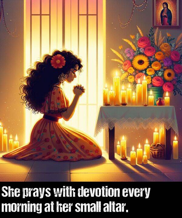 altar: She prays with devotion every morning at her small altar.