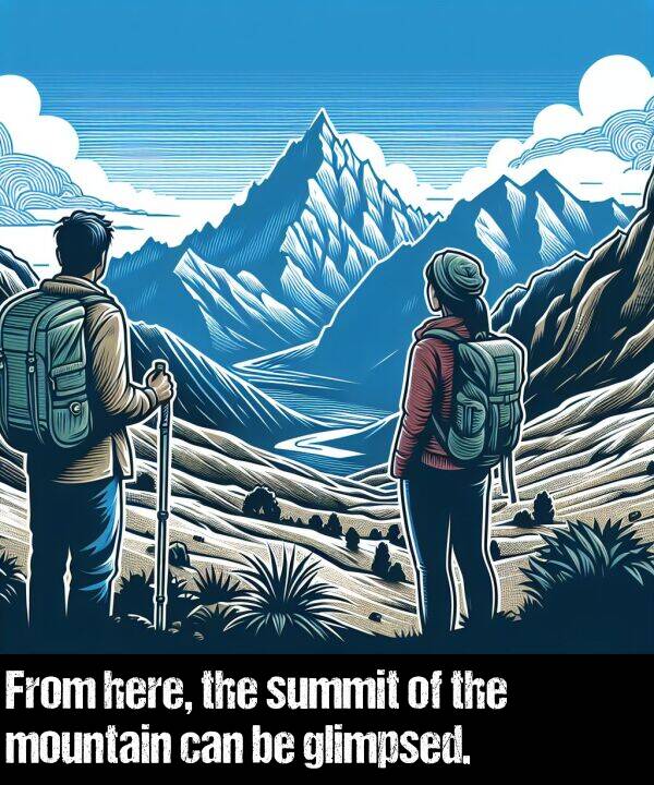 glimpsed: From here, the summit of the mountain can be glimpsed.