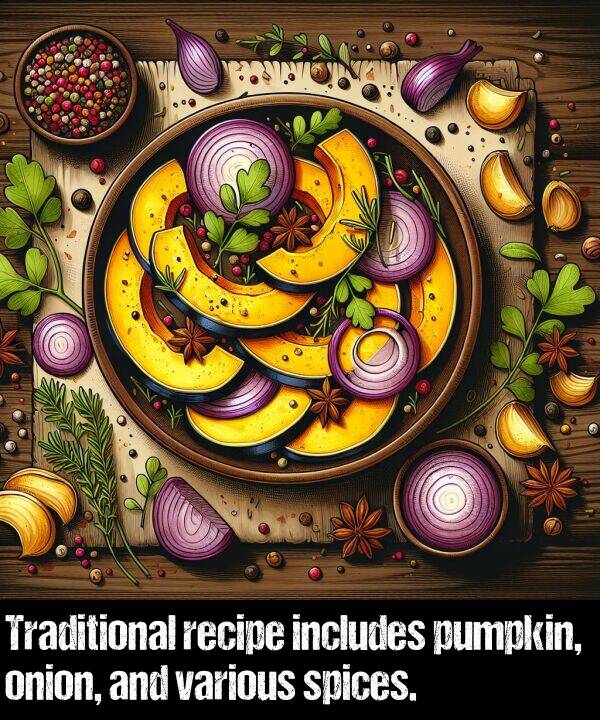 onion: Traditional recipe includes pumpkin, onion, and various spices.