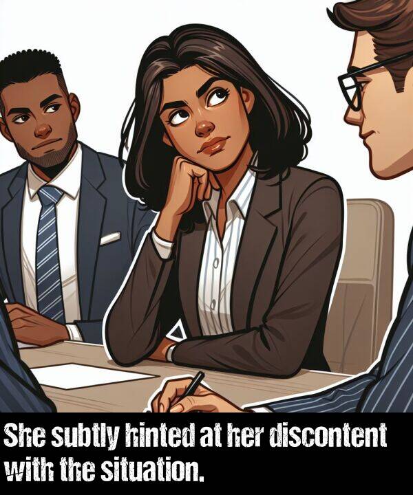 discontent: She subtly hinted at her discontent with the situation.