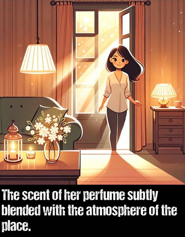 place: The scent of her perfume subtly blended with the atmosphere of the place.